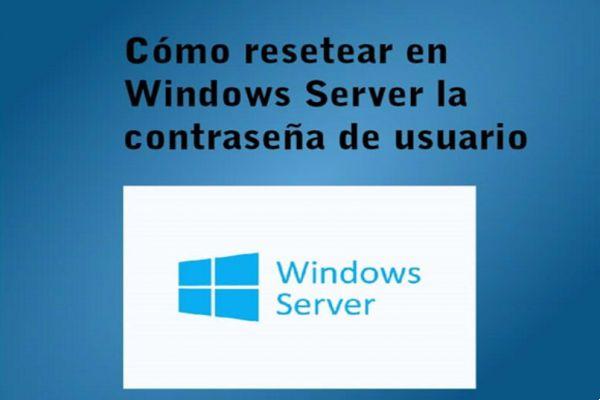 ¿Cómo restablecer la contraseña de usuario en Windows Server? - No hay problema