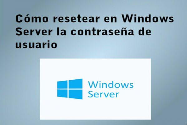 Como redefinir a senha do usuário no Windows Server? - Sem problemas