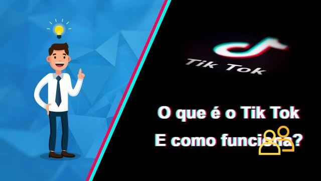 O que é TikTok e como funciona